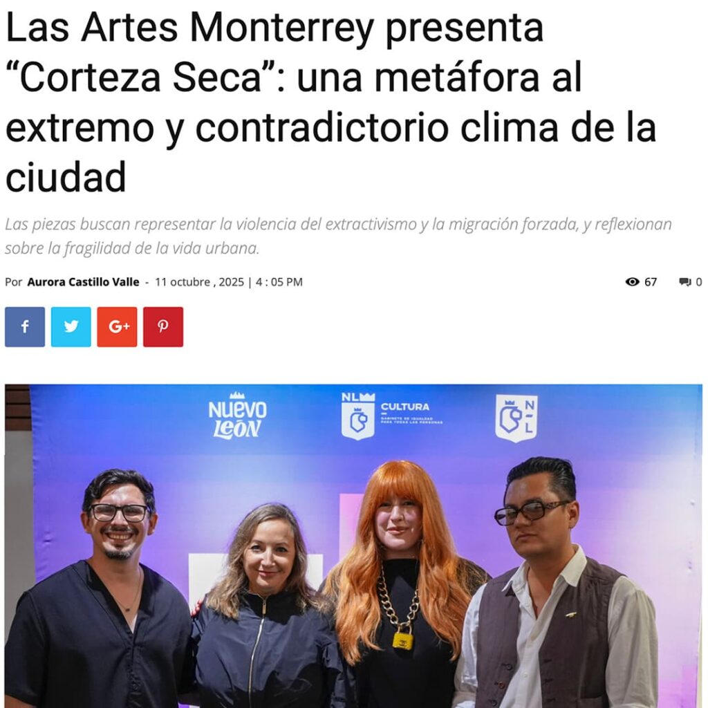 Las Artes Monterrey presenta «Corteza Seca»: una metáfora al extremo y contradictorio clima de la ciudad